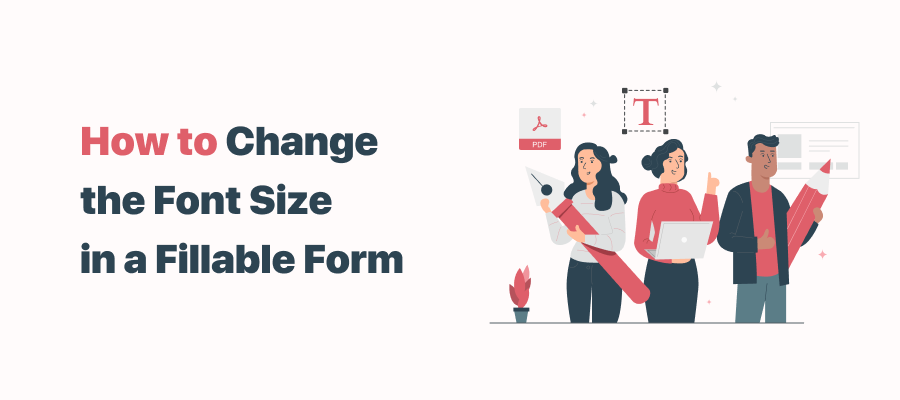 5 Approaches to Change the Font Size in a PDF Fillable Form