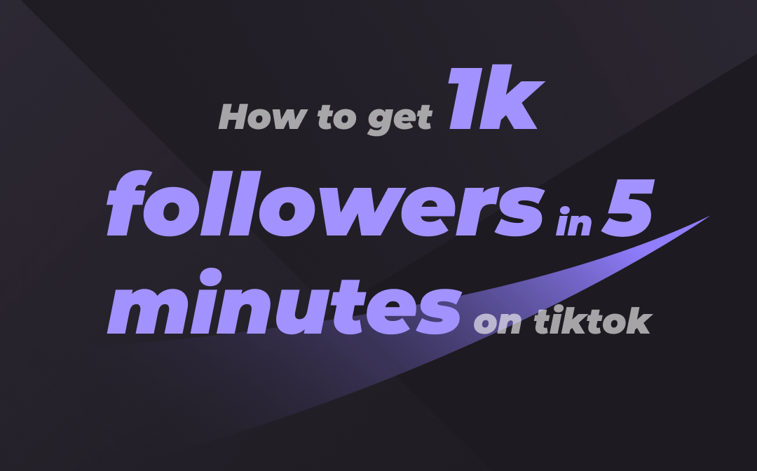 How to Get 1K Followers in 5 Minutes on TikTok [2023 Version]