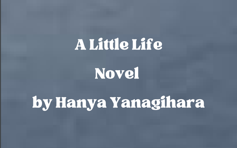 A little life : a novel : Yanagihara, Hanya, author : Free Download,  Borrow, and Streaming : Internet Archive