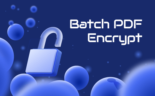 How to Conduct Batch PDF Encryption at Once: 4 Proven Ways