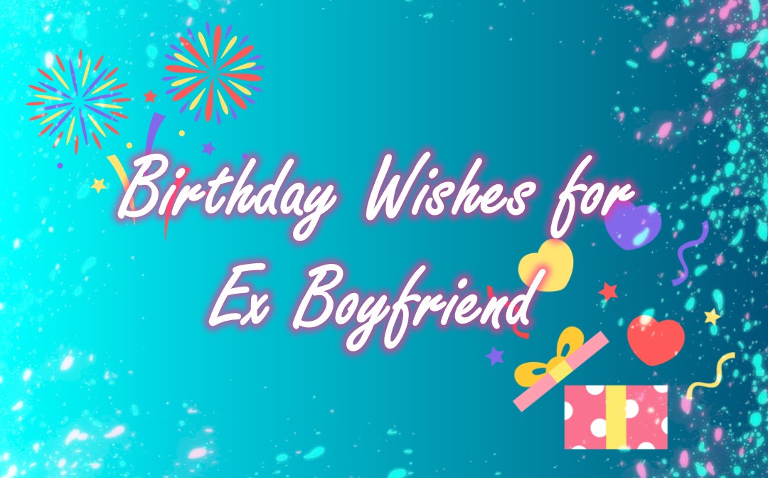 35 Heart-Touching Birthday Wishes for Ex-Boyfriend in 2023