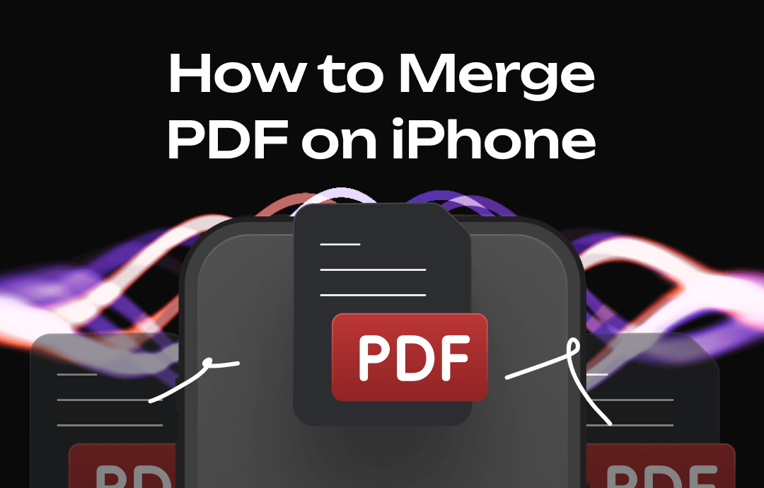 How to Combine PDF Files on iPhone for Free | 4 Proven Ways
