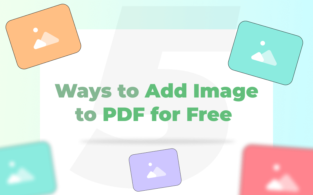 Add Image to PDF in 6 Easiest Ways [Win/Mac/Online]