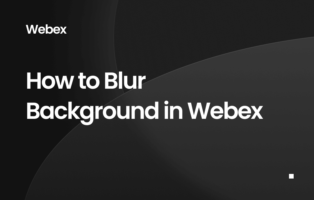 how-to-blur-background-in-webex-guide