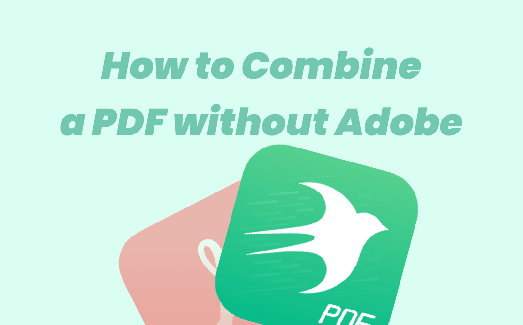 How to Combine PDF Files without Acrobat: 3 Best Solutions for You
