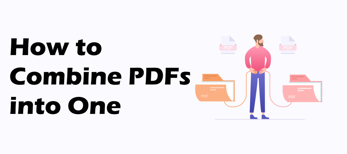 How to Combine PDFs into One Easily on Windows/Mac/Online [2024]