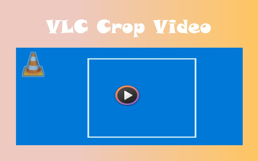 How to Crop Video in VLC on Windows and Mac [Simple Guides 2024]