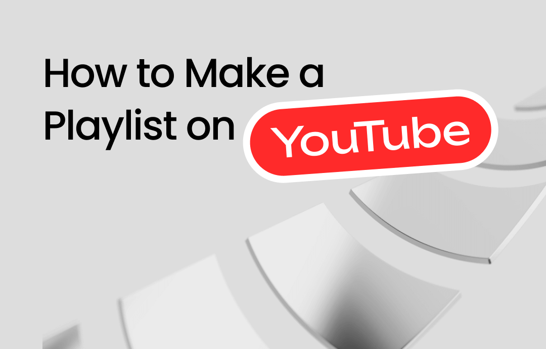 How to Make a Playlist on YouTube: The Definitive Guide