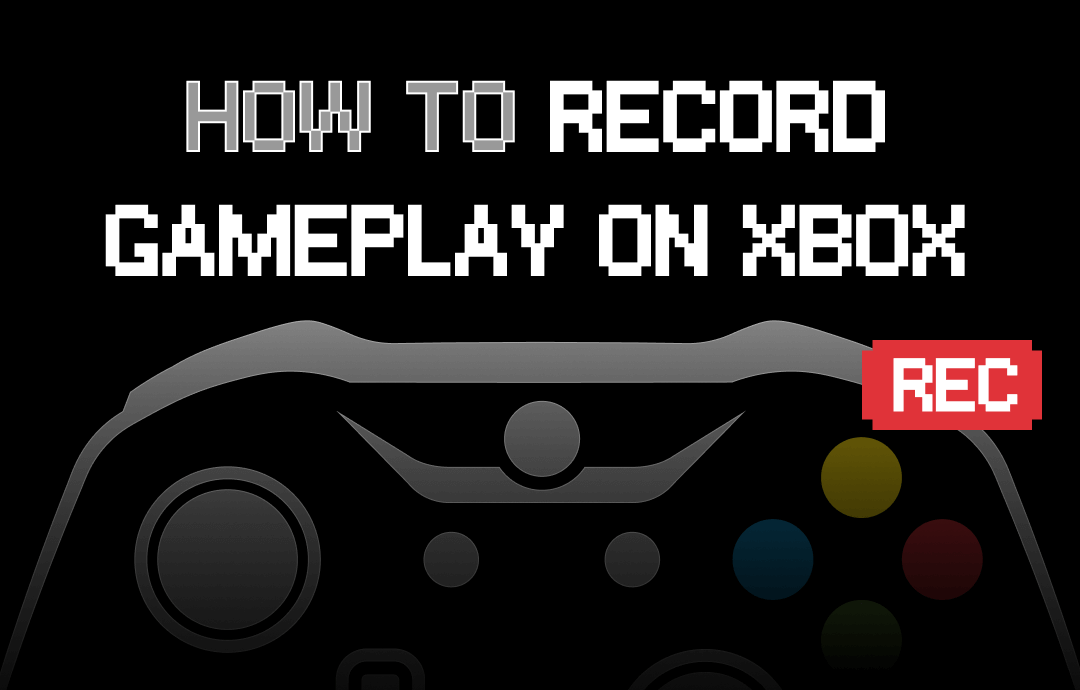 How to Record Gameplay on Xbox One or PC 2 StepbyStep Guides