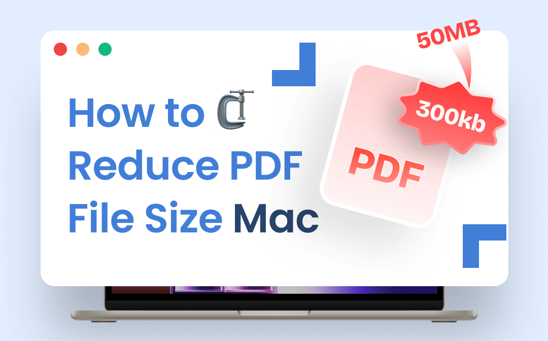 How to Reduce PDF File Size on Mac: 3 Effective Methods