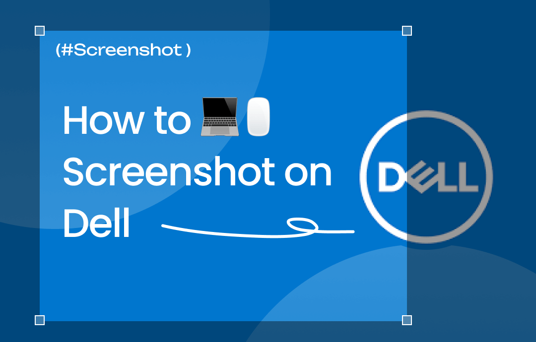 How to Screenshot on Dell: 4 Comprehensive Ways