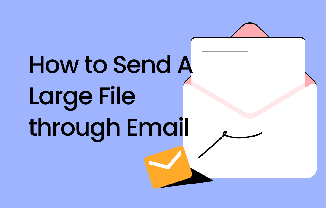 How to Send Large Files via Email: 3 Step-by-Step Simple Methods