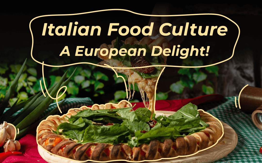 Italian Food Culture: A European Delight!