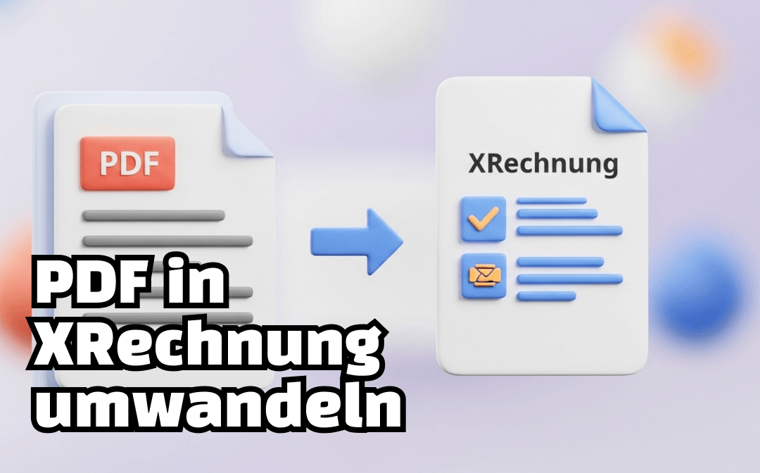 [2025] PDF in XRechnung umwandeln – Anleitung & kostenlose Lösungen