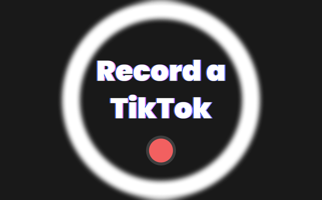 How to Record a TikTok Video Easily [Windows/Mac/iOS/Android]