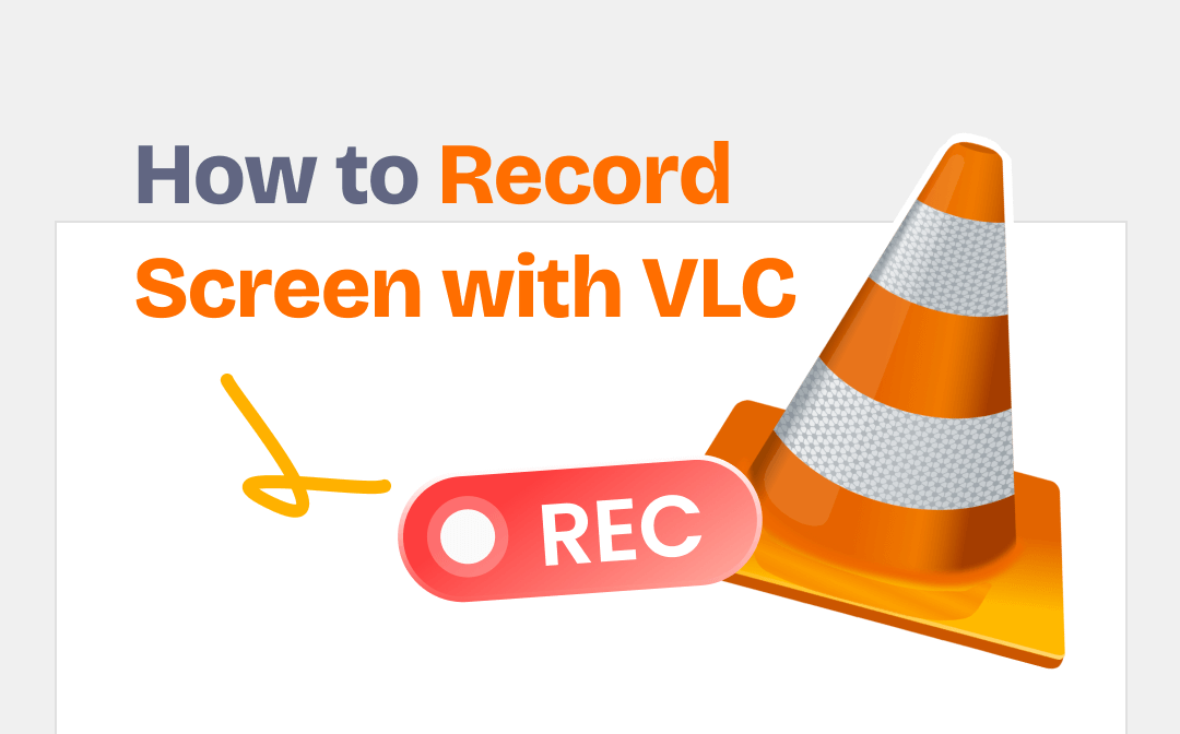 How to Record Screen with VLC on Windows & Mac | 2023 Guide