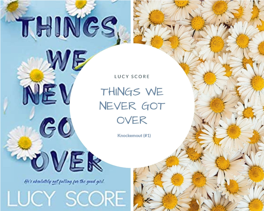 Book Review: Things We Never Got Over {Lucy Score} – Book Coffee Happy
