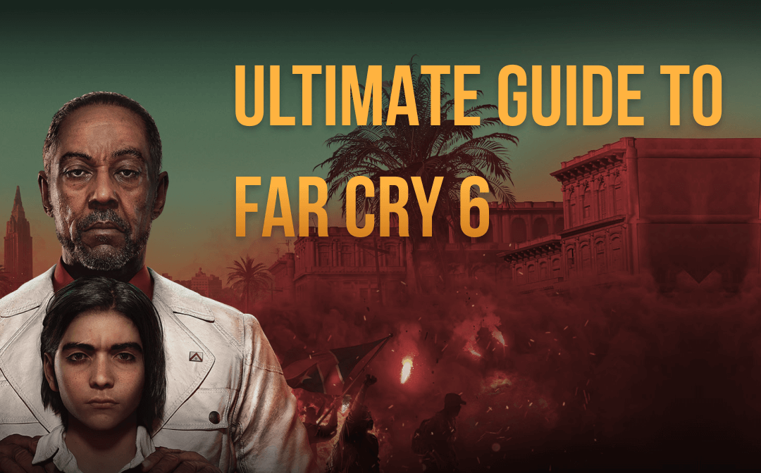 The Ultimate Guide to Help You Far Cry 6 Walkthrough