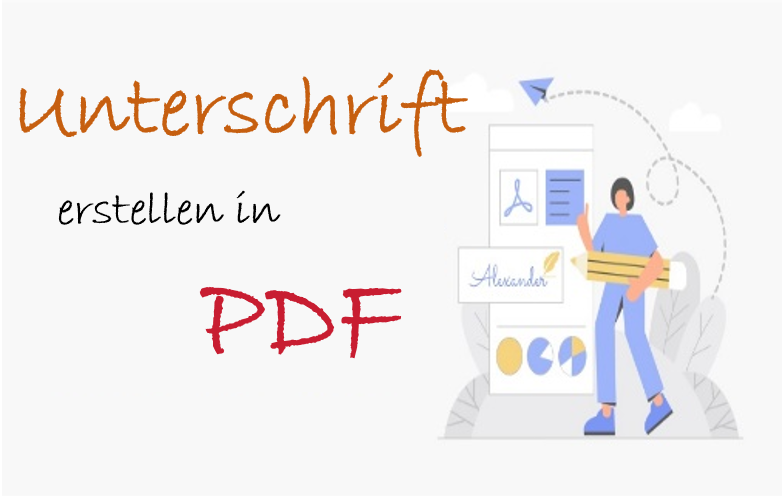 Unterschrift erstellen in PDF – 4 effiziente Methoden [online & offline]