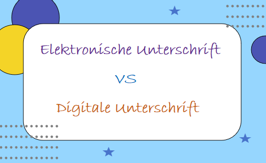  „Elektronischer Unterschrift“ vs „Digitaler Unterschrift“ 