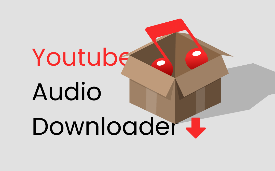 The 6 Top YouTube Audio Downloaders [2023 Updated]